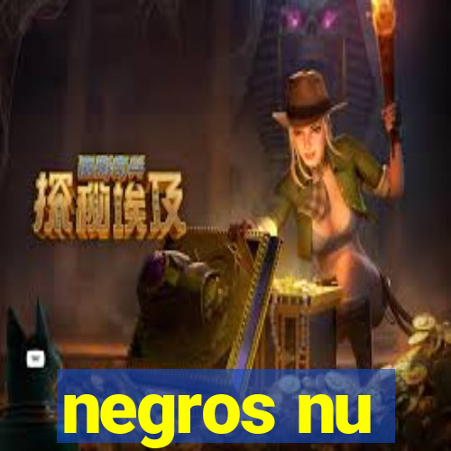 negros nu